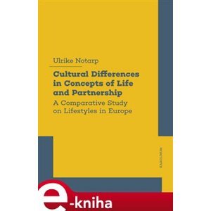 Cultural Differences in Concepts of Life and Partnership. A Comparative Study on Lifestyles in Europe - Ulrike Lütke Notarp e-kniha