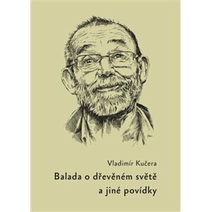 Balada o dřevěném světě - a jiné povídky - Vladimír Kučera