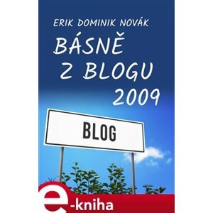 Básně z Blogu 2009 - Erik Dominik Novák e-kniha