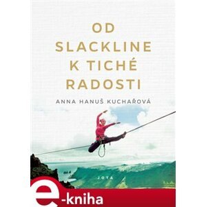 Od slackline k tiché radosti - Anna Hanuš Kuchařová e-kniha