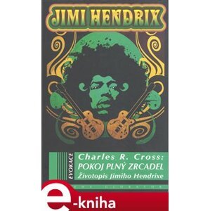 Pokoj plný zrcadel. Životopis Jimiho Hendrixe - Charles R. Cross e-kniha