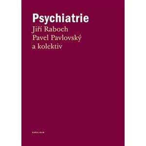 Psychiatrie - Jiří Raboch, Pavel Pavlovský, kolektiv autorů