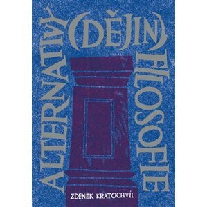 Alternativy (dějin) filosofie - Zdeněk Kratochvíl
