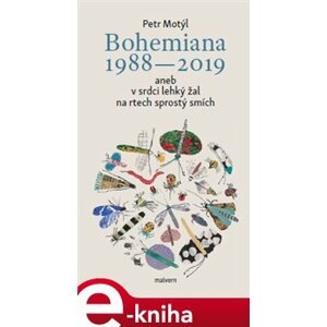 Bohemiana 1988-2019 aneb v srdci lehký žal na rtech sprostý smích - Petr Motýl e-kniha