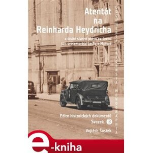 Atentát na Reinharda Heydricha. a druhé stanné právo na území tzv. protektorátu Čechy a Morava. Sv. 3 e-kniha