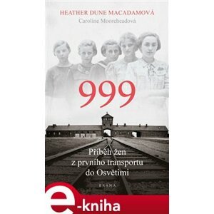 999: příběh žen z prvního transportu do Osvětimi - Heather Dune Macadamová e-kniha