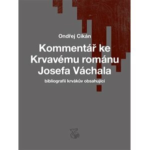 Kommentář ke Krvavému románu Josefa Váchala. (bibliografii krvákův obsahující) - Ondřej Cikán
