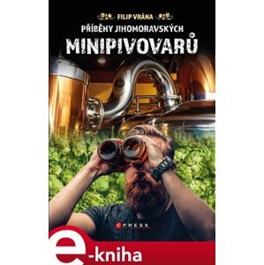 Příběhy jihomoravských minipivovarů - Filip Vrána e-kniha