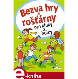 Bezva hry a rošťárny pro kluky a holky - Antonín Šplíchal e-kniha