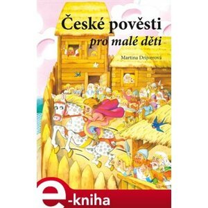 České pověsti pro malé děti - Martina Drijverová e-kniha