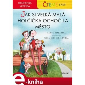 Čteme sami – genetická metoda - Jak si velká malá holčička ochočila město - Marija Beršadská e-kniha