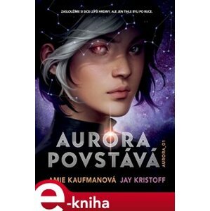 Aurora povstává - Amie Kaufmanová, Jay Kristoff e-kniha