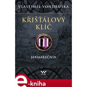 Křišťálový klíč III. - Jarmarečník - Vlastimil Vondruška e-kniha