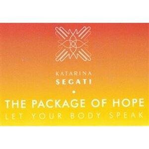 The Package of Hope. Let Your Body Speak - Katarína Segati