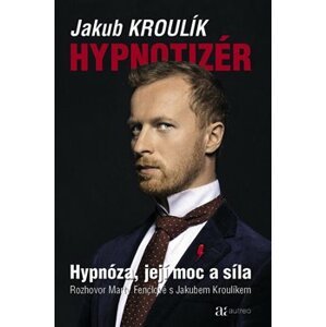 Hypnotizér - Hypnóza, její moc a síla - Jakub Kroulík, Marta Fenclová