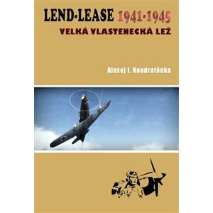 Lend Lease 1941-1945. velká vlasteneckíá lež - Alexej I. Kondratěnko