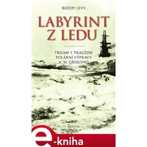 Labyrint z ledu. Triumf i tragédie polární výpravy A. W. Greelyho - Buddy Levy e-kniha