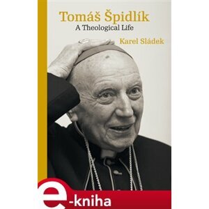 Tomáš Špidlík. A Theological Life - Luděk Sládek e-kniha