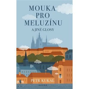 Mouka pro meluzínu a jiné glosy - Petr Kukal