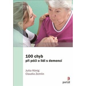 100 chyb při péči o lidi s demencí - Jutta König, Claudia Zemlin