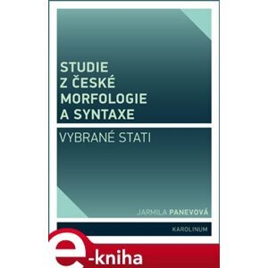 Studie z české morfologie a syntaxe. Vybrané stati - Jarmila Panevová e-kniha