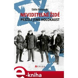 Neviditelní Židé: Přežili jsme holokaust - Eddie Bielawski e-kniha