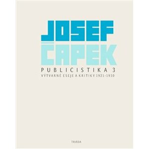 Publicistika 3. Výtvarné eseje a kritiky 1921–1930 - Josef Čapek
