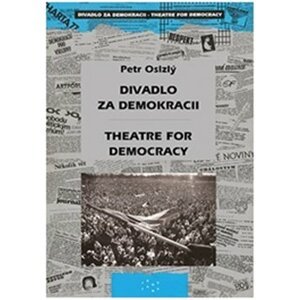 Divadlo za demokracii – Theatre for Democracy - Petr Oslzlý