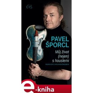 Pavel Šporcl. Můj život (nejen) s houslemi - Pavel Šporcl, Václav Žmolík e-kniha