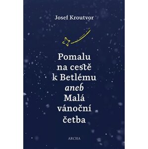 Pomalu na cestě k Betlému. aneb Malá vánoční četba - Josef Kroutvor