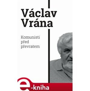 Komunisti před převratem - Václav Vrána e-kniha