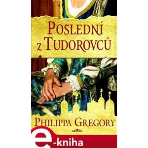 Poslední z Tudorovců - Philippa Gregory e-kniha