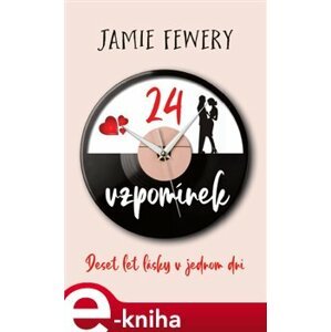 24 vzpomínek. Deset let lásky v jednom dni - Jamie Fewery e-kniha