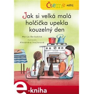 Čteme sami – Jak si velká malá holčička upekla kouzelný den - Marija Beršadská e-kniha