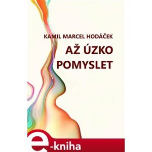 Až úzko pomyslet - Kamil Marcel Hodáček e-kniha