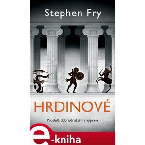 Hrdinové. Proslulá dobrodružství a výpravy - Stephen Fry e-kniha