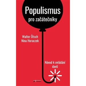 Populismus pro začátečníky: Návod k ovládání davů - Walter Ötsch, Nina Horaczek