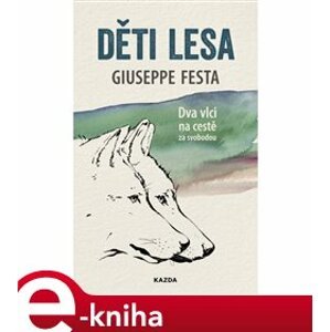 Děti lesa. Dva vlci na cestě za svobodou - Giuseppe Festa e-kniha