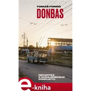 Donbas. Reportáž z ukrajinského konfliktu - Tomáš Forró e-kniha