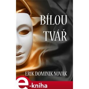 Bílou tvář - Erik Dominik Novák e-kniha