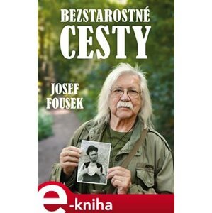 Bezstarostné cesty - Josef Fousek e-kniha