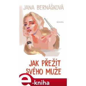 Jak přežít svého muže - Jana Bernášková e-kniha