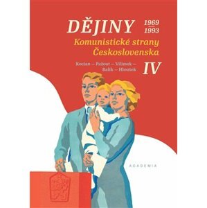 Dějiny Komunistické strany Československa IV. (1969-1993) - Tomáš Vilímek, Stanislav Balík, Jiří Kocian, Vít Hloušek, Jaroslav Pažout
