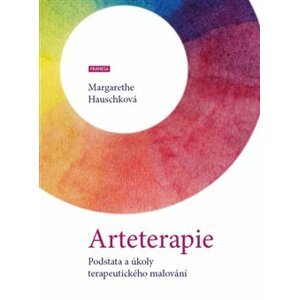 Arteterapie. Podstata a úkoly terapeutického malování - Margarethe Hauschková