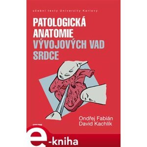 Patologická anatomie vývojových vad srdce - David Kachlík, Ondřej Fabián e-kniha