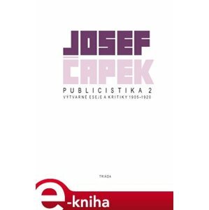 Publicistika 2. Výtvarné eseje a kritiky 1905–1920 - Josef Čapek e-kniha