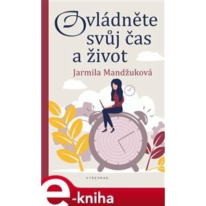 Ovládněte svůj čas i život - Jarmila Mandžuková e-kniha