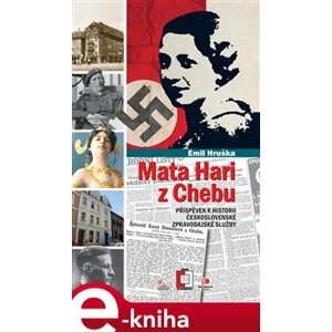 Mata Hari z Chebu. Příspěvek k historii československé vojenské zpravodajské služby - Emil Hruška e-kniha
