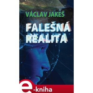 Falešná realita - Václav Jakeš e-kniha