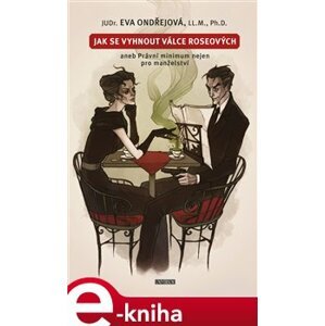 Jak se vyhnout válce Roseových aneb Právní minimum nejen pro manželství - Eva Ondřejová e-kniha